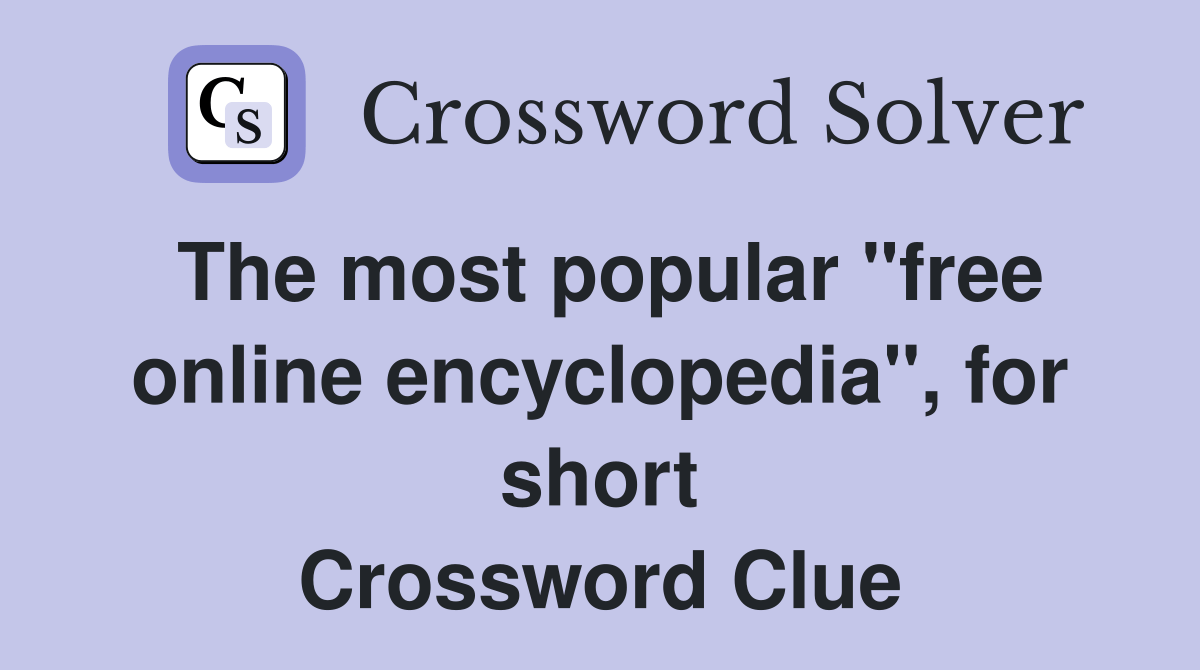 The most popular "free online encyclopedia", for short Crossword Clue